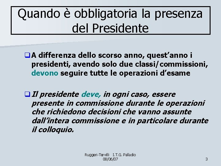 Quando è obbligatoria la presenza del Presidente q. A differenza dello scorso anno, quest’anno