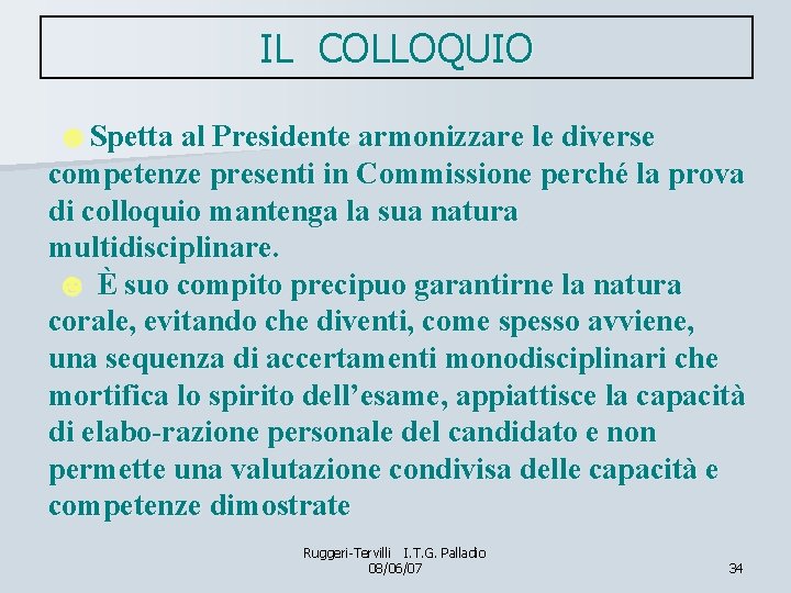 IL COLLOQUIO ☻Spetta al Presidente armonizzare le diverse competenze presenti in Commissione perché la