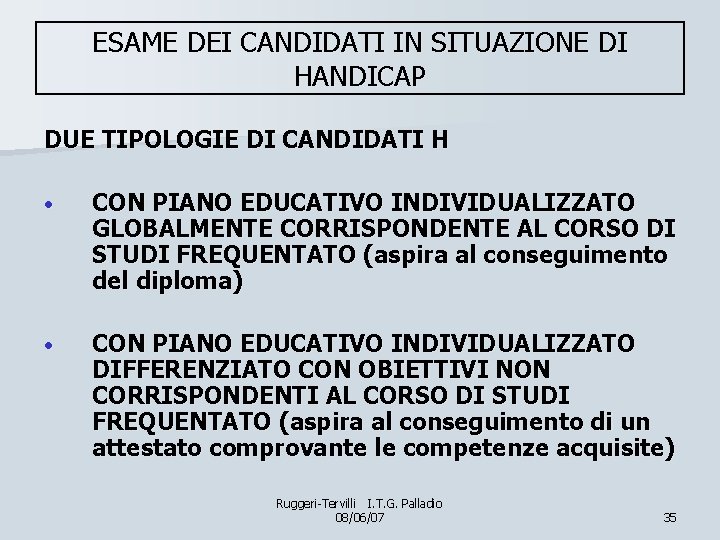 ESAME DEI CANDIDATI IN SITUAZIONE DI HANDICAP DUE TIPOLOGIE DI CANDIDATI H • CON