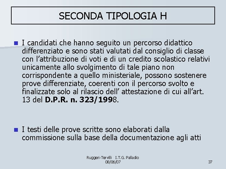 SECONDA TIPOLOGIA H n I candidati che hanno seguito un percorso didattico differenziato e