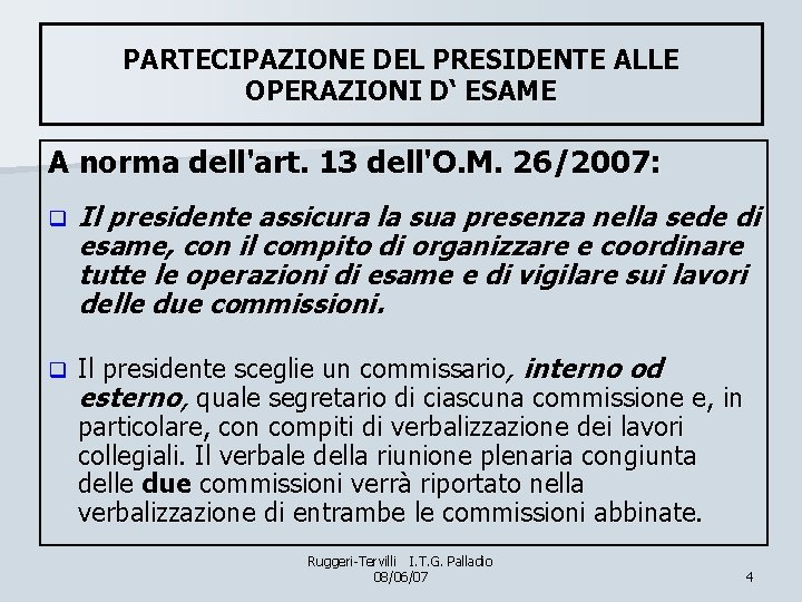 PARTECIPAZIONE DEL PRESIDENTE ALLE OPERAZIONI D‘ ESAME A norma dell'art. 13 dell'O. M. 26/2007: