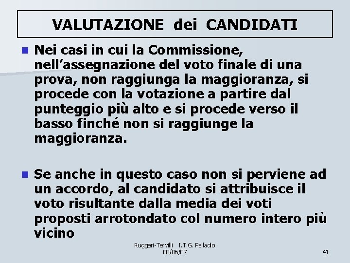 VALUTAZIONE dei CANDIDATI n Nei casi in cui la Commissione, nell’assegnazione del voto finale