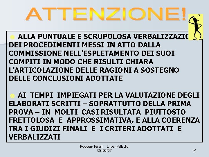 ☻ ALLA PUNTUALE E SCRUPOLOSA VERBALIZZAZIONE DEI PROCEDIMENTI MESSI IN ATTO DALLA COMMISSIONE NELL’ESPLETAMENTO