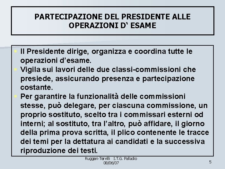 PARTECIPAZIONE DEL PRESIDENTE ALLE OPERAZIONI D‘ ESAME § Il Presidente dirige, organizza e coordina