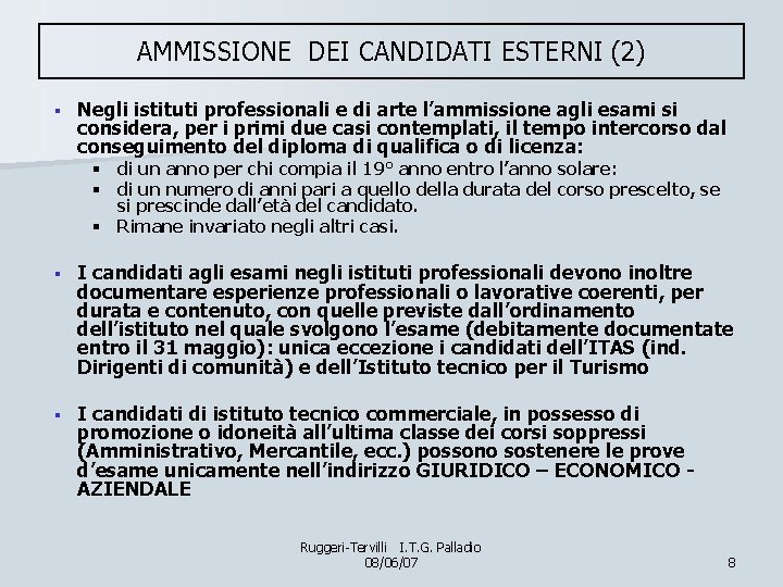 AMMISSIONE DEI CANDIDATI ESTERNI (2) § Negli istituti professionali e di arte l’ammissione agli