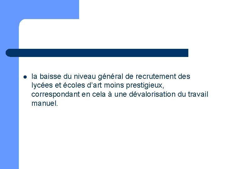 l la baisse du niveau général de recrutement des lycées et écoles d’art moins