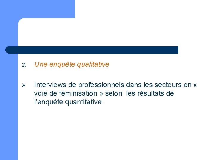 2. Une enquête qualitative Ø Interviews de professionnels dans les secteurs en « voie