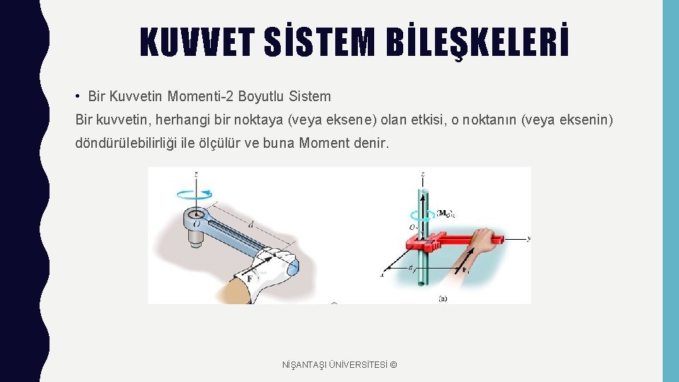 KUVVET SİSTEM BİLEŞKELERİ • Bir Kuvvetin Momenti-2 Boyutlu Sistem Bir kuvvetin, herhangi bir noktaya