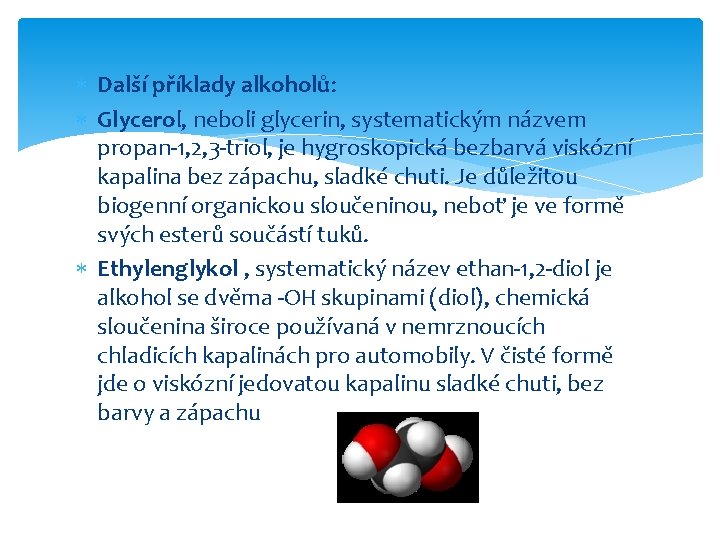  Další příklady alkoholů: Glycerol, neboli glycerin, systematickým názvem propan-1, 2, 3 -triol, je