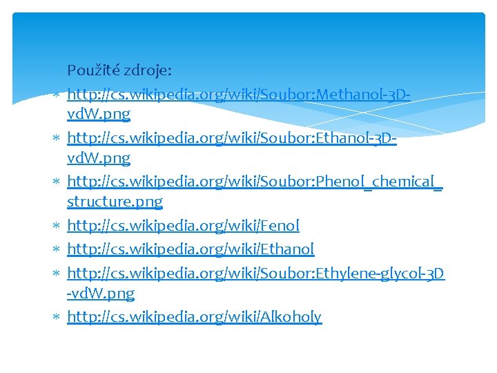  Použité zdroje: http: //cs. wikipedia. org/wiki/Soubor: Methanol-3 Dvd. W. png http: //cs. wikipedia.