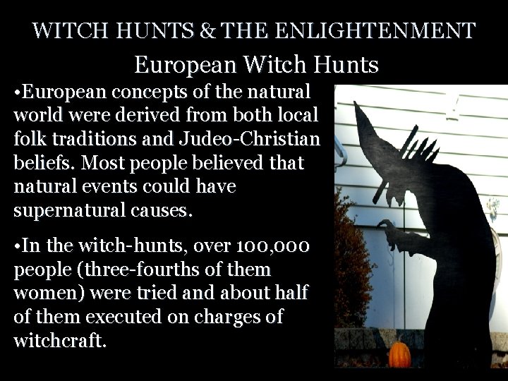 WITCH HUNTS & THE ENLIGHTENMENT European Witch Hunts • European concepts of the natural