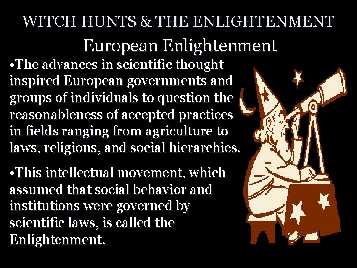 WITCH HUNTS & THE ENLIGHTENMENT European Enlightenment • The advances in scientific thought inspired