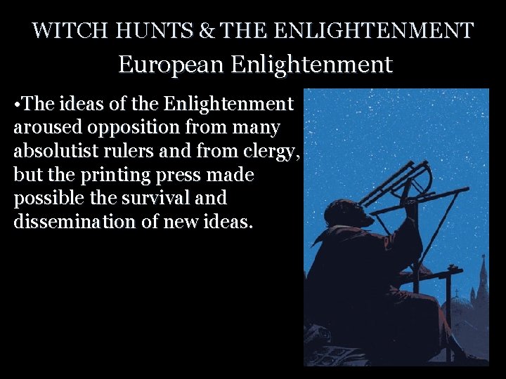 WITCH HUNTS & THE ENLIGHTENMENT European Enlightenment • The ideas of the Enlightenment aroused