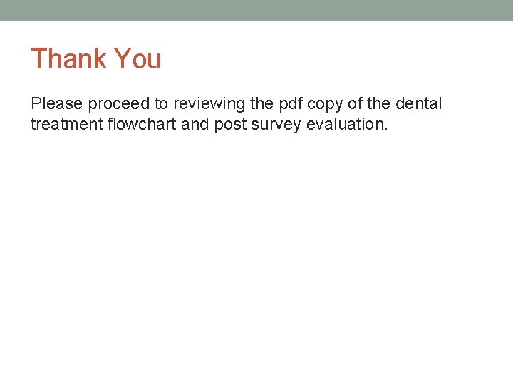 Thank You Please proceed to reviewing the pdf copy of the dental treatment flowchart