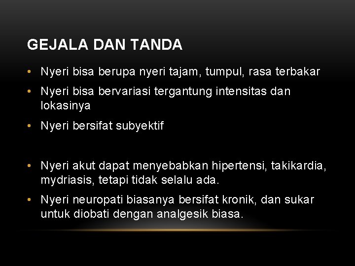 GEJALA DAN TANDA • Nyeri bisa berupa nyeri tajam, tumpul, rasa terbakar • Nyeri