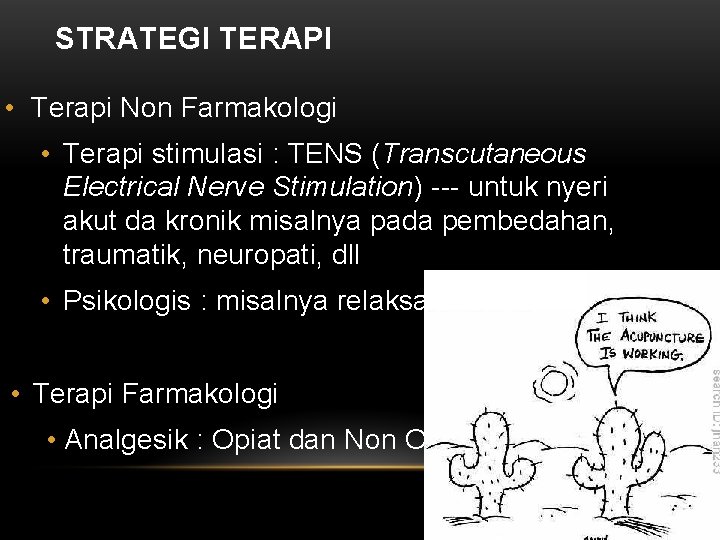 STRATEGI TERAPI • Terapi Non Farmakologi • Terapi stimulasi : TENS (Transcutaneous Electrical Nerve