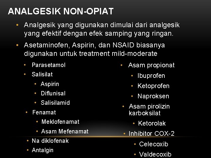 ANALGESIK NON-OPIAT • Analgesik yang digunakan dimulai dari analgesik yang efektif dengan efek samping