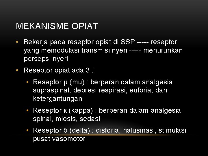 MEKANISME OPIAT • Bekerja pada reseptor opiat di SSP ----- reseptor yang memodulasi transmisi