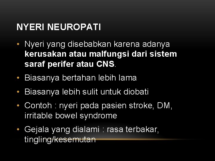 NYERI NEUROPATI • Nyeri yang disebabkan karena adanya kerusakan atau malfungsi dari sistem saraf