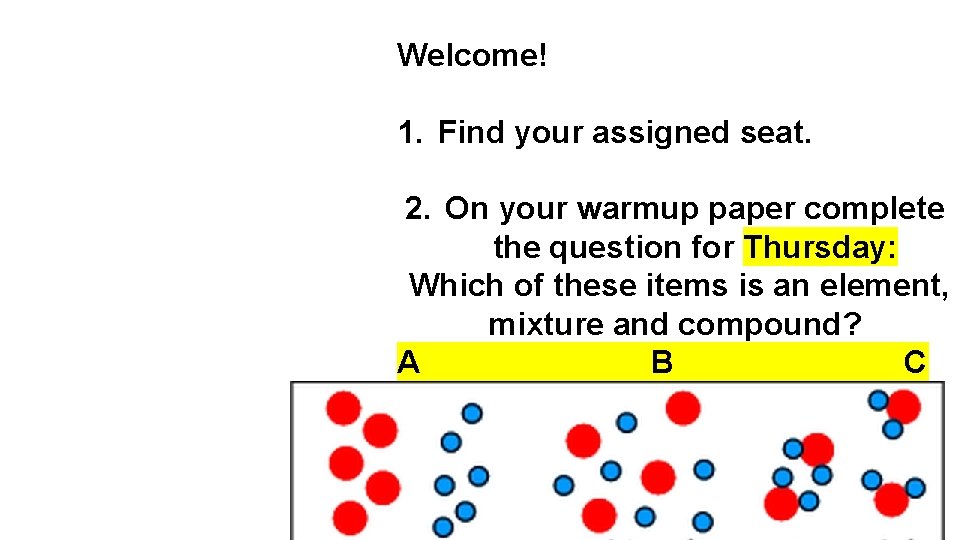 Welcome! 1. Find your assigned seat. 2. On your warmup paper complete the question