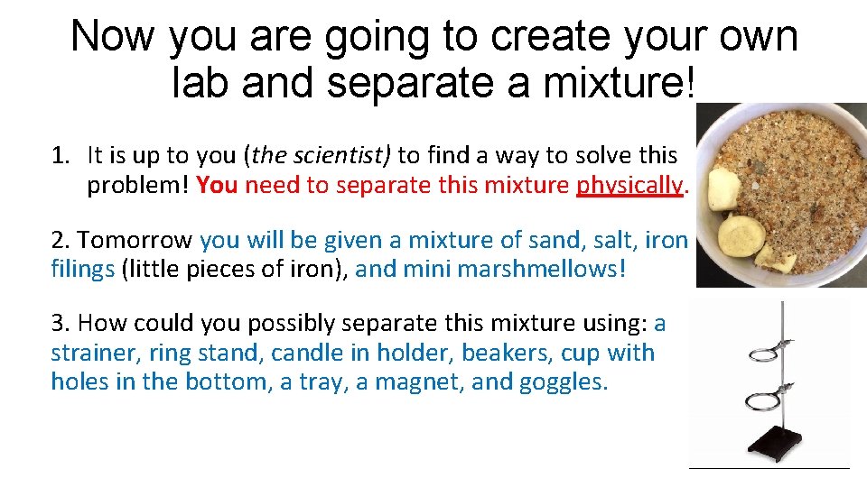 Now you are going to create your own lab and separate a mixture! 1.