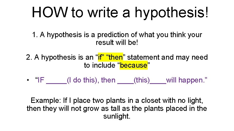 HOW to write a hypothesis! 1. A hypothesis is a prediction of what you