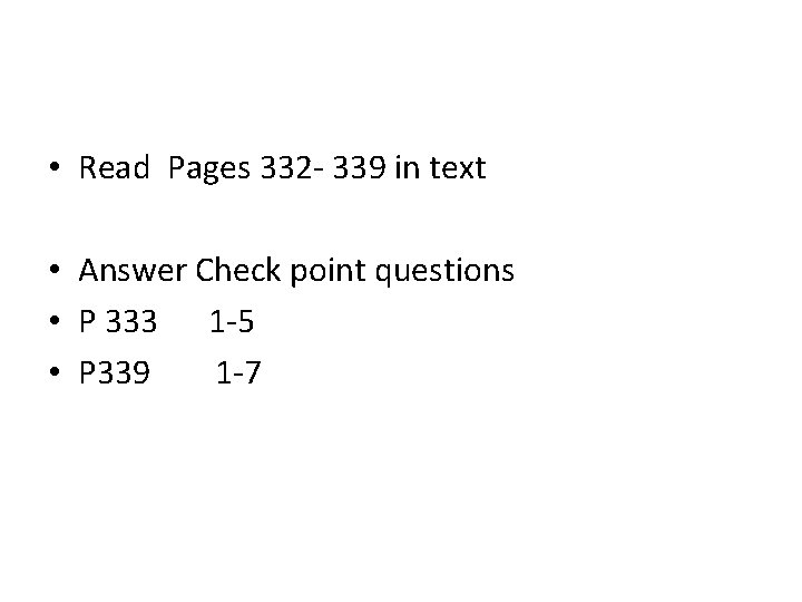 • Read Pages 332 - 339 in text • Answer Check point questions • Read Pages 332 - 339 in text • Answer Check point questions