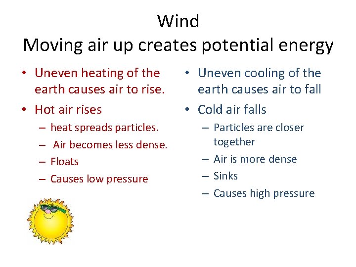 Wind Moving air up creates potential energy • Uneven heating of the earth causes Wind Moving air up creates potential energy • Uneven heating of the earth causes