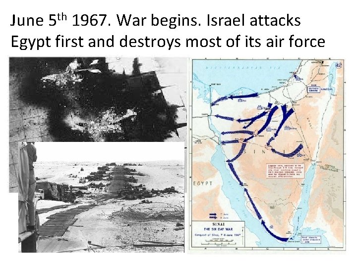 June 5 th 1967. War begins. Israel attacks Egypt first and destroys most of