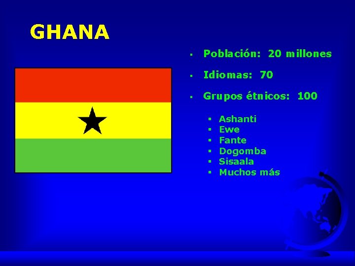 GHANA § Población: 20 millones § Idiomas: 70 § Grupos étnicos: 100 § §