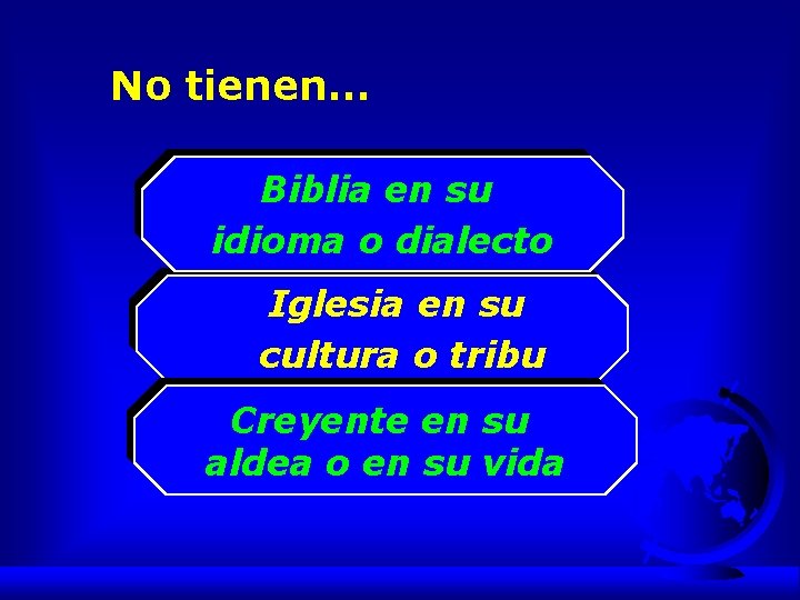 No tienen… Biblia en su idioma o dialecto Iglesia en su cultura o tribu