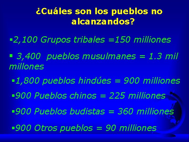 ¿Cuáles son los pueblos no alcanzandos? § 2, 100 Grupos tribales =150 milliones §