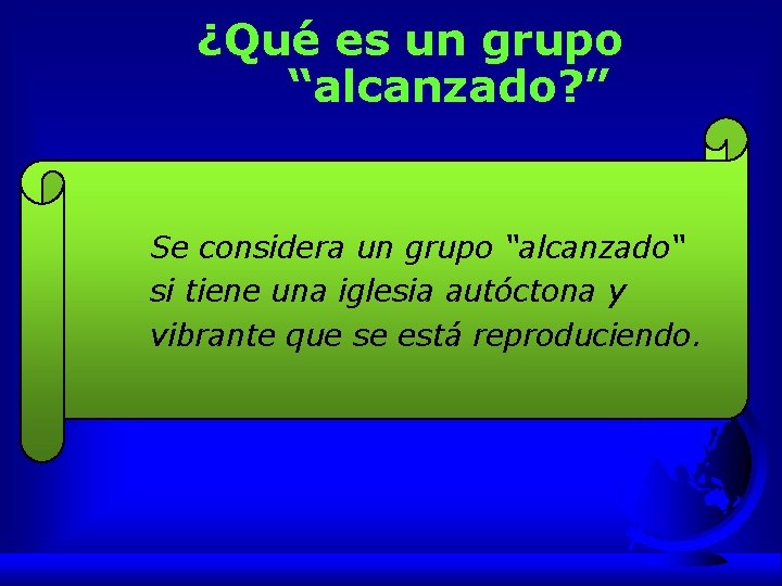 ¿Qué es un grupo “alcanzado? ” Se considera un grupo “alcanzado“ si tiene una