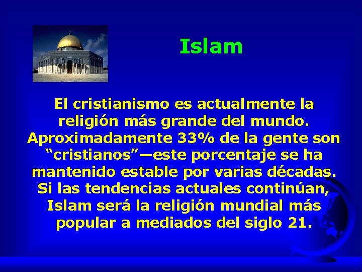 Islam El cristianismo es actualmente la religión más grande del mundo. Aproximadamente 33% de