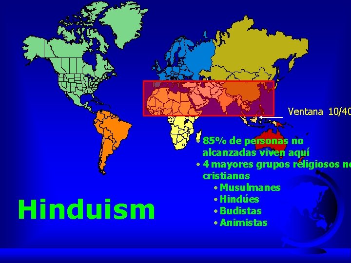 Ventana 10/40 Hinduism • 85% de personas no alcanzadas viven aquí • 4 mayores