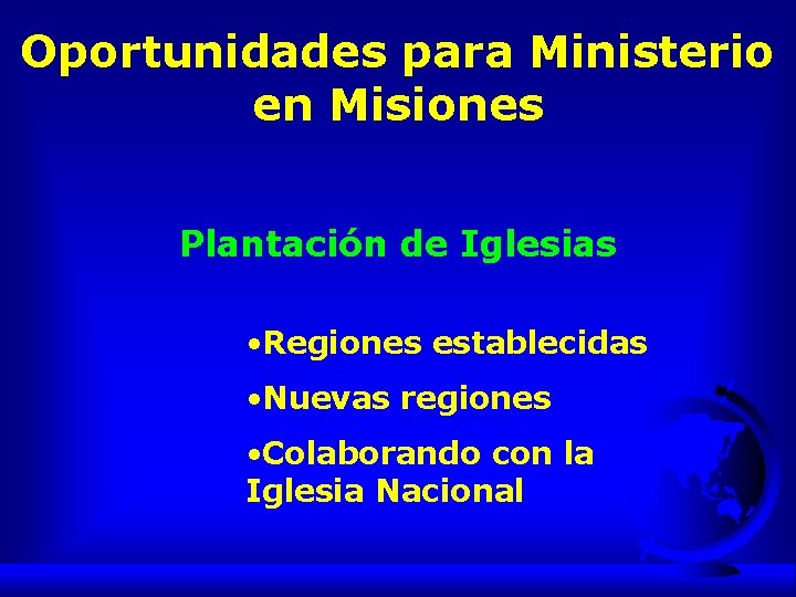 Oportunidades para Ministerio en Misiones Plantación de Iglesias • Regiones establecidas • Nuevas regiones