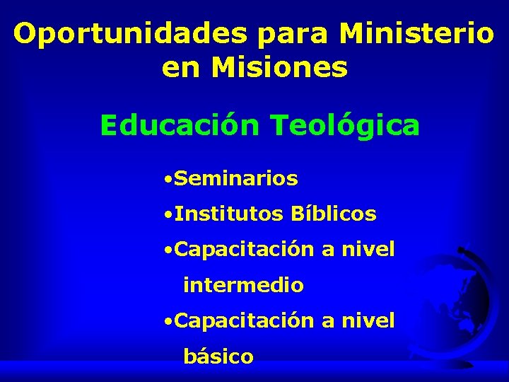 Oportunidades para Ministerio en Misiones Educación Teológica • Seminarios • Institutos Bíblicos • Capacitación