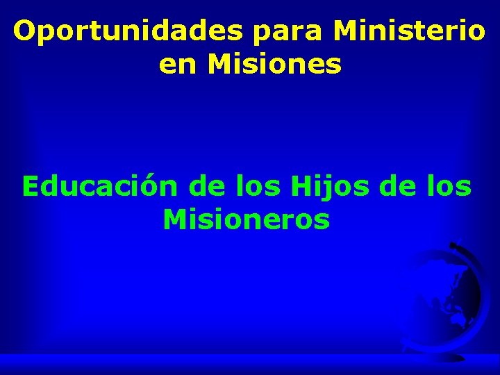 Oportunidades para Ministerio en Misiones Educación de los Hijos de los Misioneros 