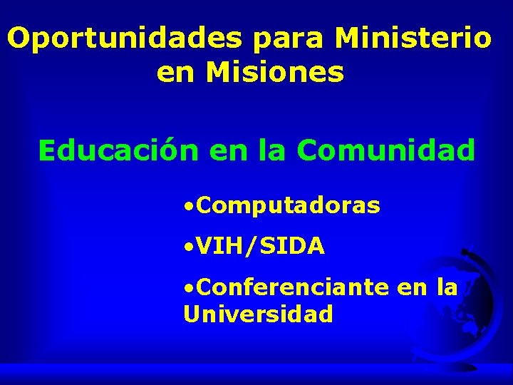 Oportunidades para Ministerio en Misiones Educación en la Comunidad • Computadoras • VIH/SIDA •