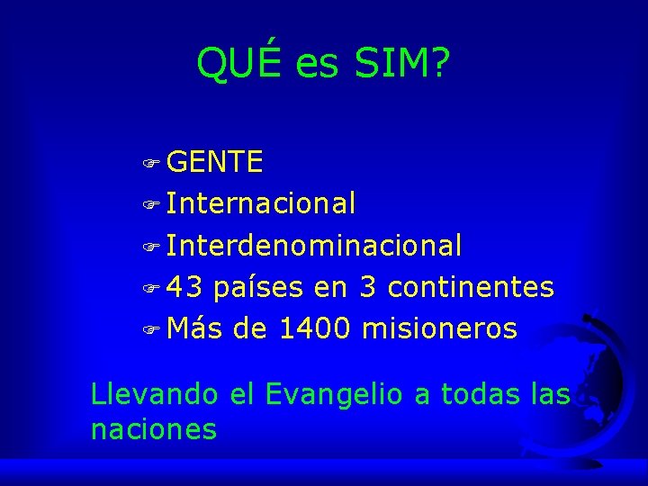 QUÉ es SIM? F GENTE F Internacional F Interdenominacional F 43 países en 3