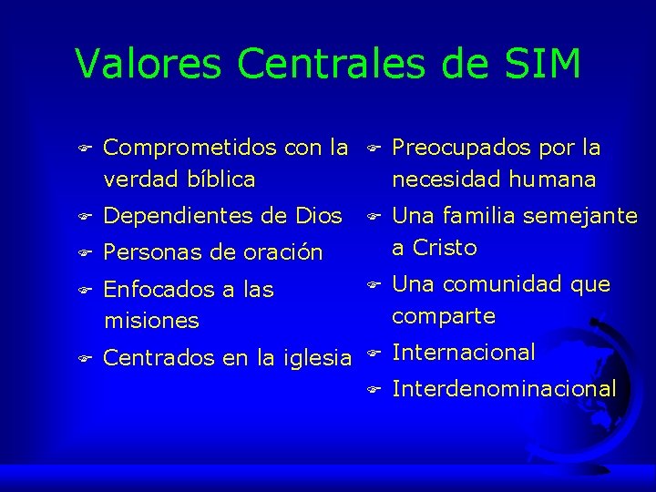 Valores Centrales de SIM F Comprometidos con la verdad bíblica F Preocupados por la