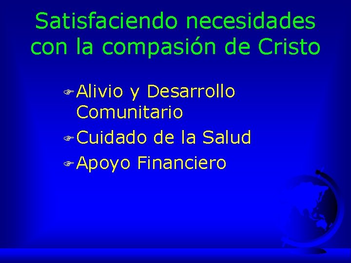 Satisfaciendo necesidades con la compasión de Cristo F Alivio y Desarrollo Comunitario F Cuidado