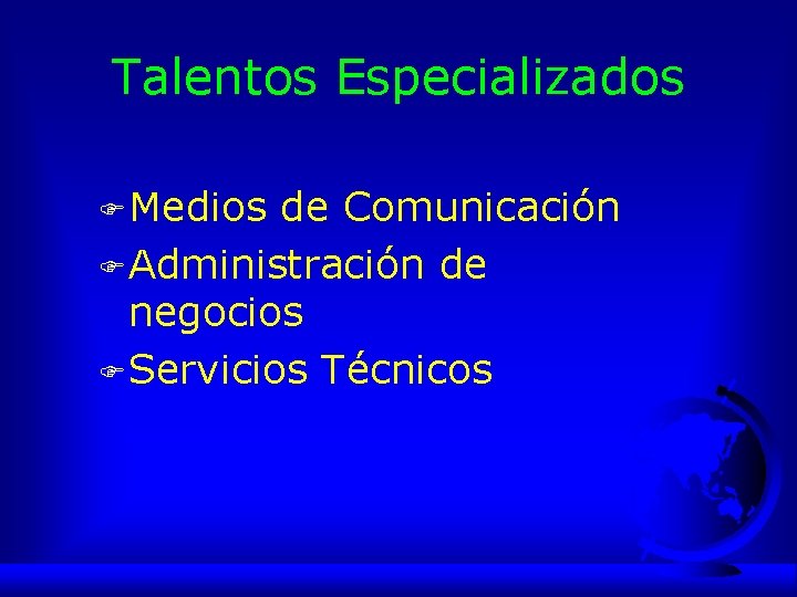Talentos Especializados F Medios de Comunicación F Administración de negocios F Servicios Técnicos 