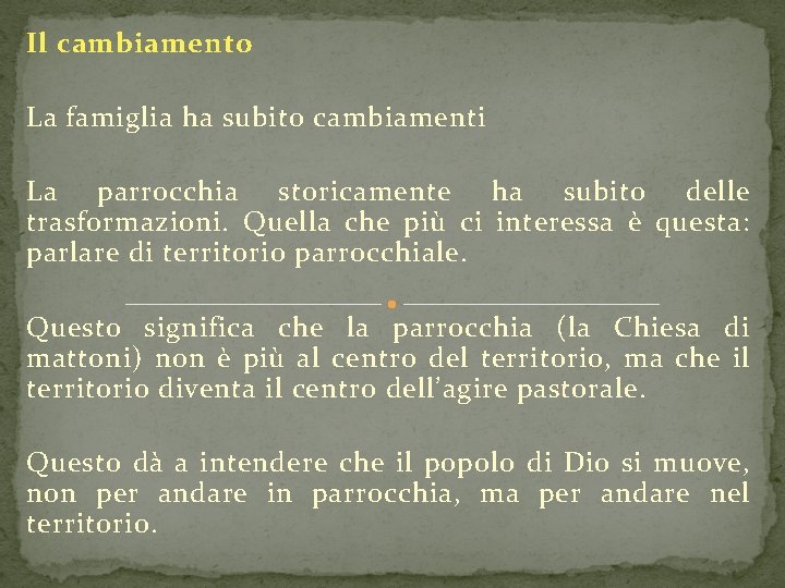 Il cambiamento La famiglia ha subito cambiamenti La parrocchia storicamente ha subito delle trasformazioni.