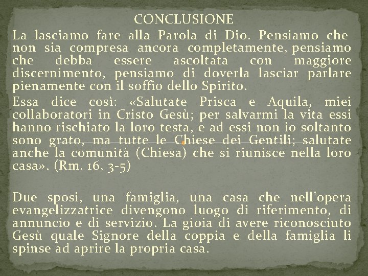 CONCLUSIONE La lasciamo fare alla Parola di Dio. Pensiamo che non sia compresa ancora