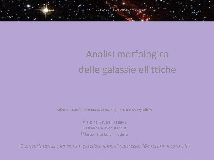 IL CIELO COME LABORATORIO 2008 -09 Analisi morfologica delle galassie ellittiche Silvia Guerra(1), Matteo