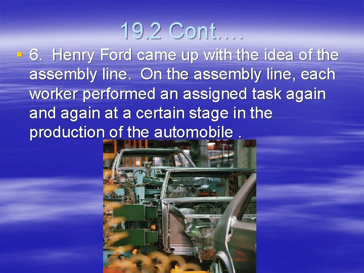 19. 2 Cont…. § 6. Henry Ford came up with the idea of the