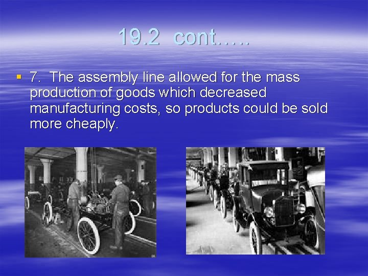 19. 2 cont…. . § 7. The assembly line allowed for the mass production