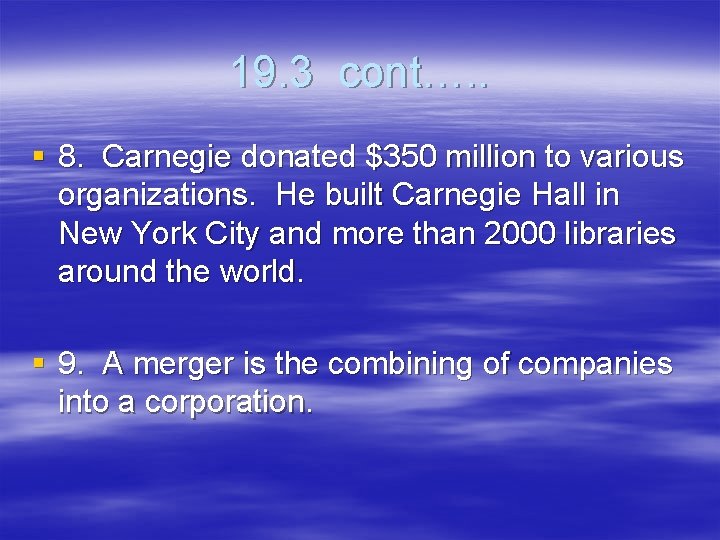 19. 3 cont…. . § 8. Carnegie donated $350 million to various organizations. He
