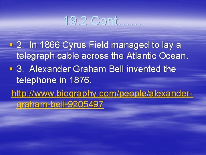 19. 2 Cont…… § 2. In 1866 Cyrus Field managed to lay a telegraph